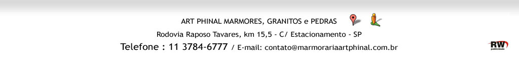 ART PHINAL MARMORES, GRANITOS E PEDRAS - Fone: 11
3784-6777